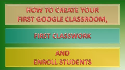 HOW TO CREATE A GOOGLE CLASSROOM, CREATE CONTENT AND INVITE LEARNERS