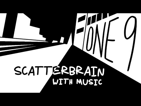 ONE 9: Scatterbrain... with music