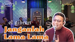 JANGANLAH LAMA LAMA | EL GIBRAN