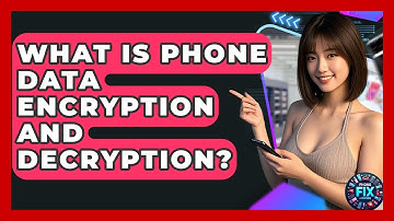 What Is Phone Data Encryption And Decryption? - Phone Fix and Features