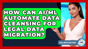 How Can AI/ML Automate Data Cleansing For Legal Data Migration? - Legal And HR SaaS Stack