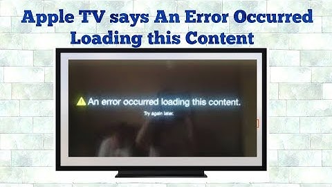 Apple TV says An error Occurred Loading this Content while Watching Video on YouTube or Netflix