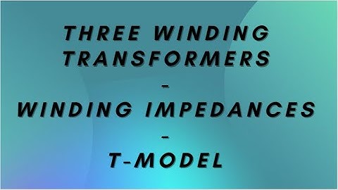 Three Winding Transformers | Winding Impedances | T-Model