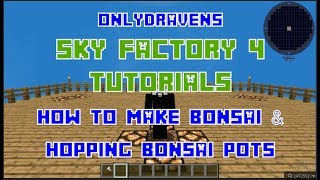 This minecraft sky factory 4 tutorial shows how to make and use bonsai
pot, hopping pot fertile dirt. other tutorials referenced in th...