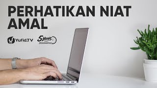 Perhatikan Niat Amal - Ustadz Zainal Abidin, Lc