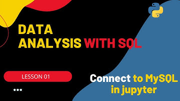Data Analysis with SQL : How to Connect to MySQL in Jupyter Notebook