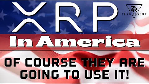 XRP In America: Of Course They Are Going To Use It!