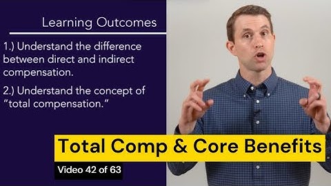 Total Compensation & Introduction to Core Benefits (Video 42 of 63)