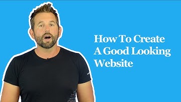 How To Create A Good Looking Website