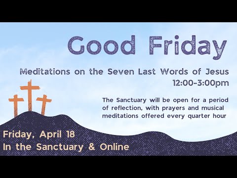 Good Friday: Meditations on the Last Seven Words of Jesus, Friday, April 3, 2026 12:00pm EST