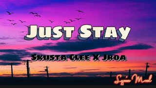 Just stay (Zeinab) - Skusta clee X Jroa (Lyrics)