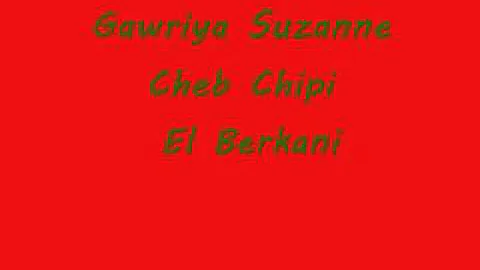 Gawria Suzanne (cheb Chipi el berkani)