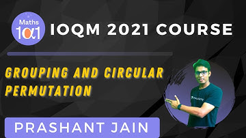 Grouping and Circular Permutation | IOQM 2021 | Maths 101 | Prashant Jain