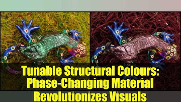Tunable Structural Colours: Phase-Changing Material Revolutionizes Visuals