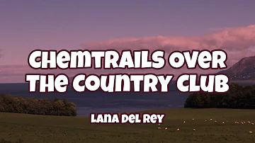 Lana Del Rey - Chemtrails Over The Country Club ( Lyrics )