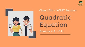 Ex.4.3 Q11 Quadratic Equations - NCERT Mathematics Class 10 | English