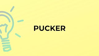 What Is The Meaning Of The Word Pucker?