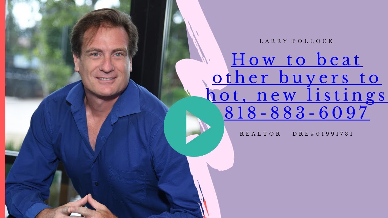 How to beat other buyers to hot Calabasas Real Estate Agent