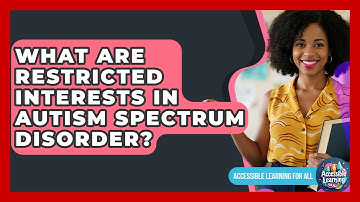 What Are Restricted Interests In Autism Spectrum Disorder? - Accessible Learning For All