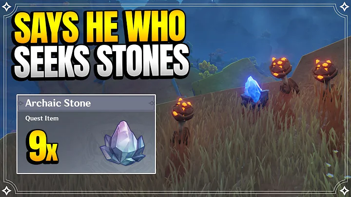 Says He Who Seeks Stones (Archaic Stone Locations) | World Quests and Puzzles |【Genshin Impact】 - DayDayNews