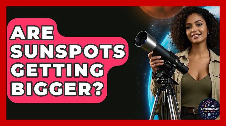 Are Sunspots Getting Bigger? - Astronomy Made Simple