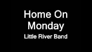 Home On Monday - Little River Band