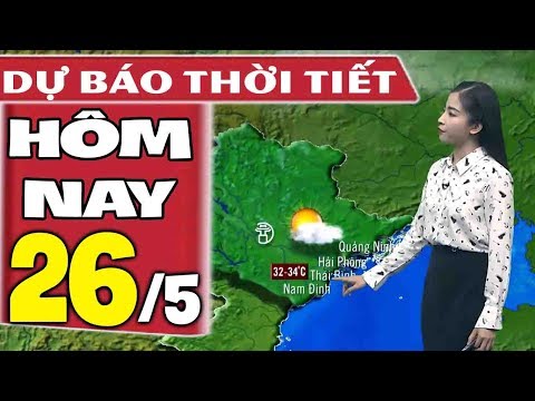 Video Dự báo thời tiết hôm nay mới nhất ngày 26/5 | Dự báo... - youtube