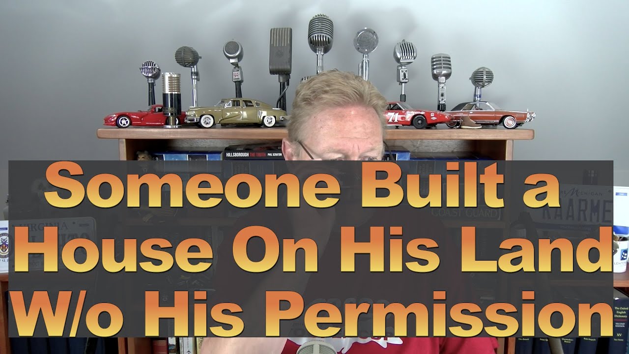 Someone Built a House on His Land W/o His Permission