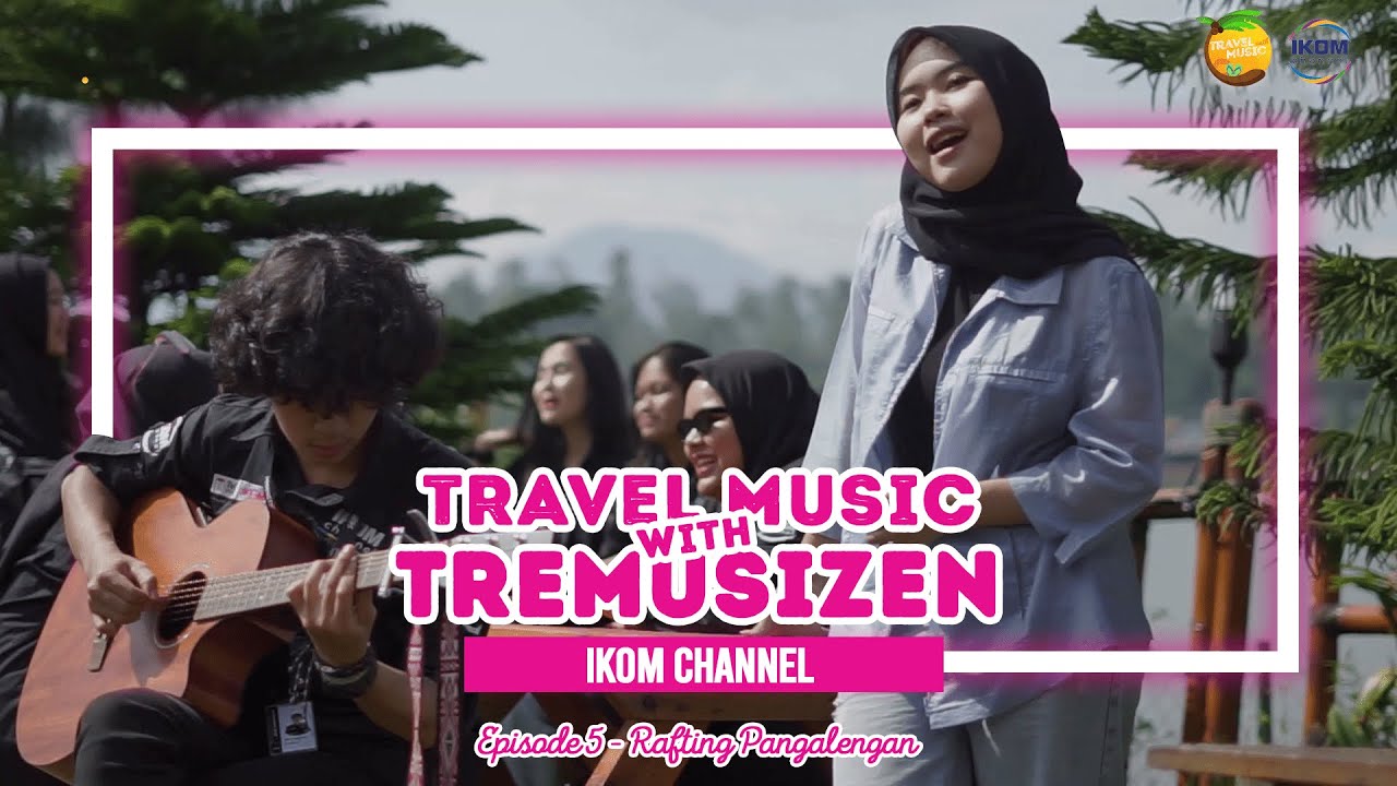 SPECIAL EPISODE OF Travel With Music (Cover By Afi & Nico) At Rafting Pangalengan Bandung