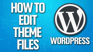 How To Edit Theme Files In Wordpress Tutorial