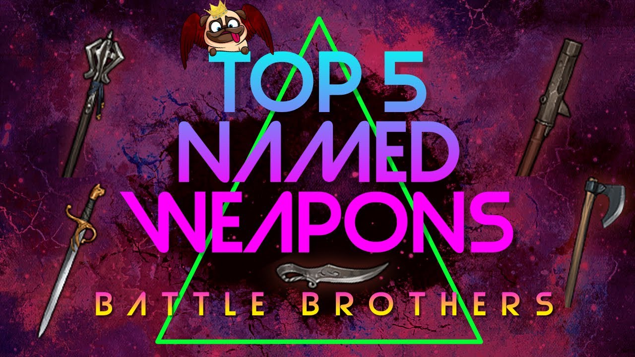 Battle Brothers  Top 5 Named Weapons of the Week! Ep.12