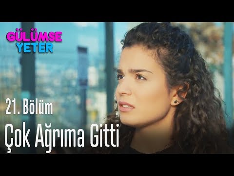 Çok ağrıma gitti - Gülümse Yeter 21. Bölüm