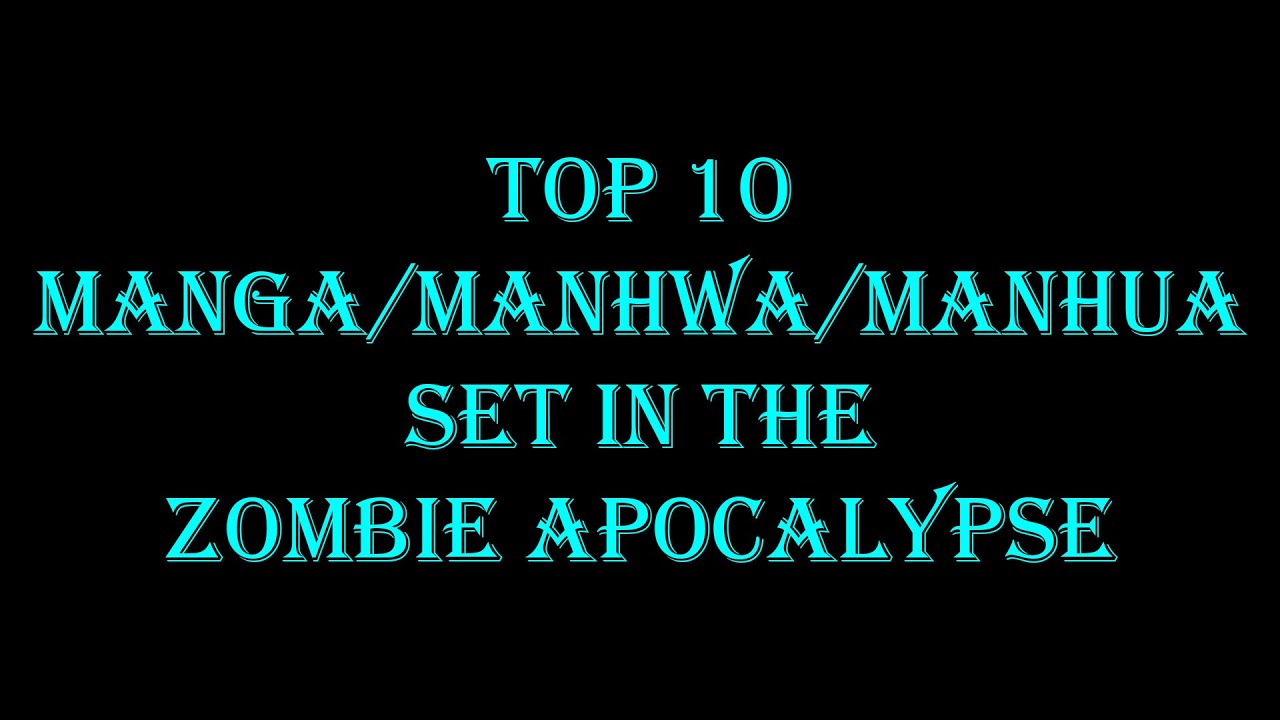 top 10 manga/manhwa/manhua set in the zombie apocalypse - YouTube