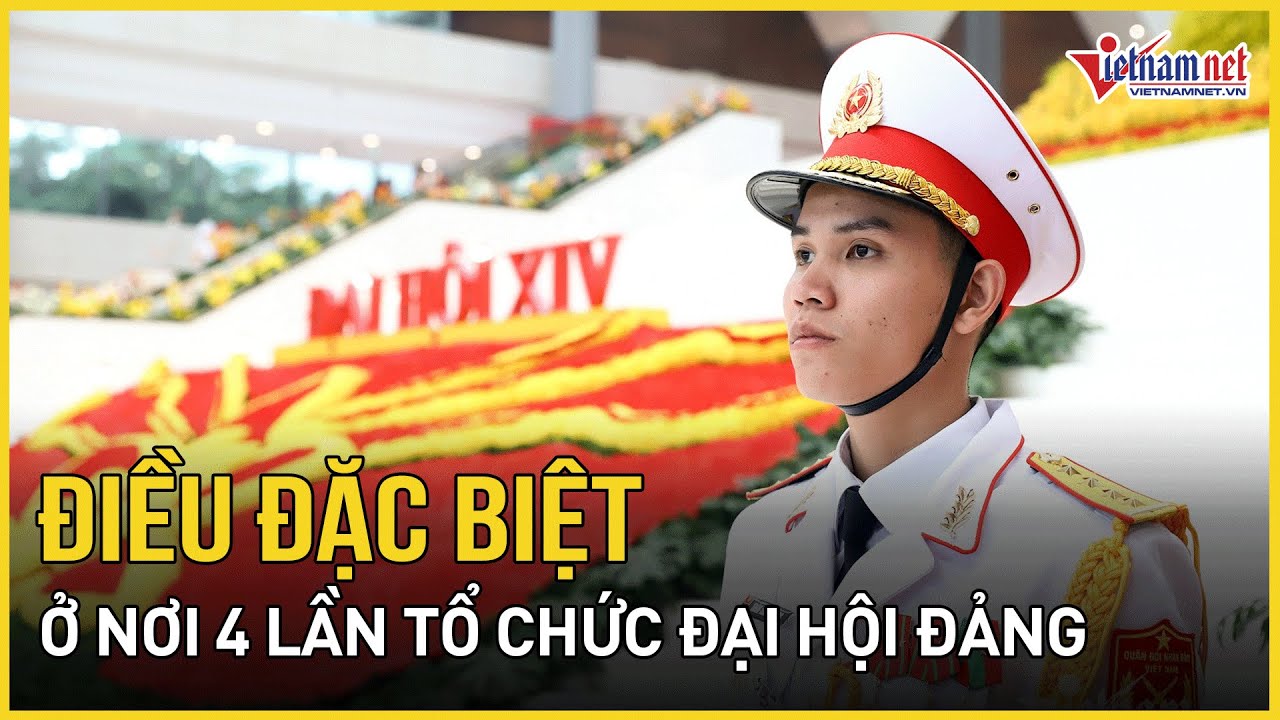 Điều đặc biệt ở nơi 4 lần tổ chức Đại hội Đảng | Báo VietNamNet