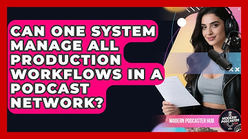 Can One System Manage All Production Workflows In A Podcast Network? - Modern Podcaster Hub