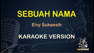 SEBUAH NAMA || Elvy Sukaesih ( Karaoke ) Dangdut || Koplo HD Audio