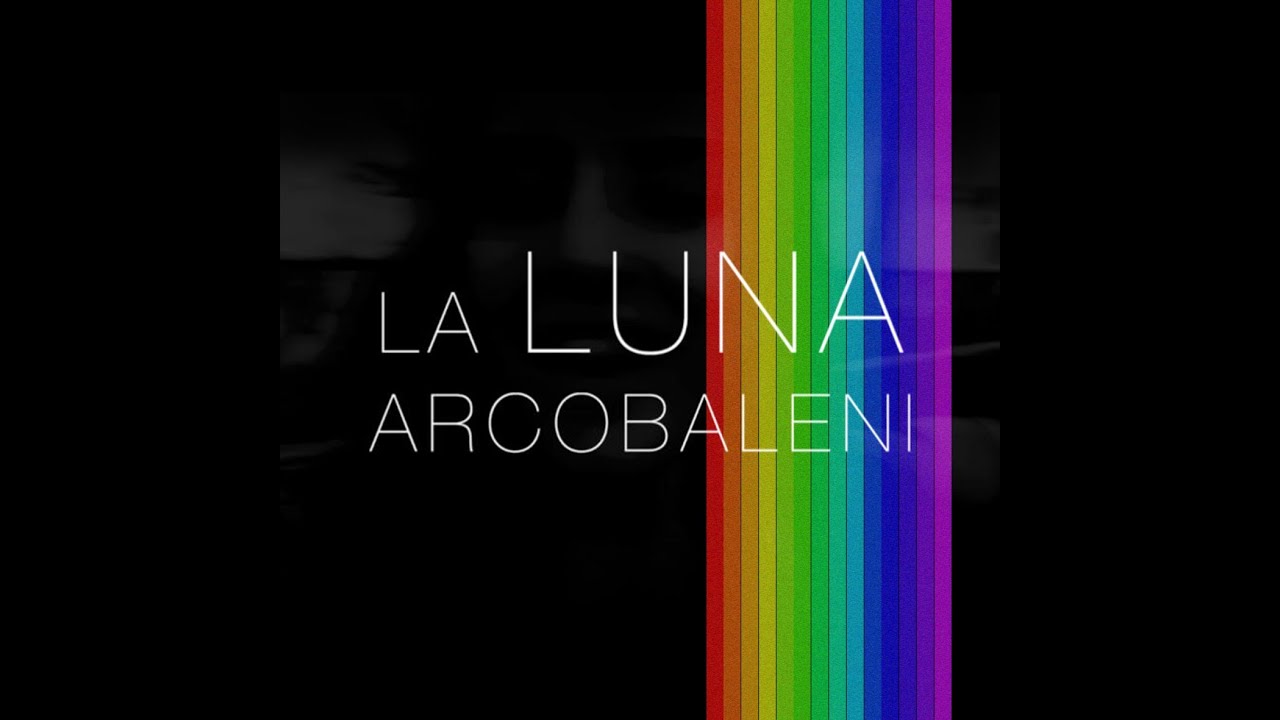 Watch La Luna - Arcobaleni on YouTube Watch La Luna - Arcobaleni on YouTube