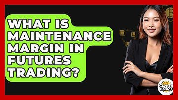 What Is Maintenance Margin In Futures Trading? - CryptoBasics360.com