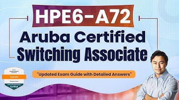 HPE6-A72 Aruba Certified Switching Associate Exam - detailed explanation