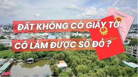 ĐẤT KHÔNG CÓ GIẤY TỜ - Có làm được SỔ ĐỎ không ? | ĐIỀU 138 LUẬT ĐẤT ĐAI 2024