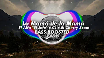 El Alfa "El Jefe" x CJ x El Cherry Scom - La Mamá de la Mamá [Bass Boosted] 🔊