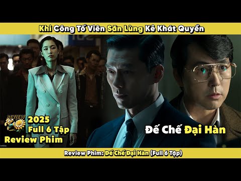 Review Phim: Khi Công Tố Viên Săn Lùng Kẻ Khát Quyền | Đế Chế Đại Hàn 2025 | Full 6 Tập