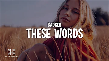 Badger - These Words (Badger Remix) Lyrics