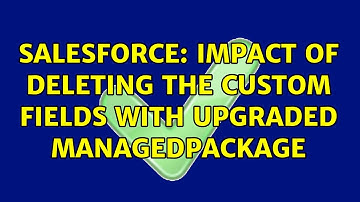 Salesforce: Impact of deleting the custom fields with upgraded ManagedPackage