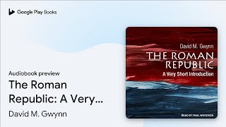 The Roman Republic: A Very Short Introduction by David M. Gwynn · Audiobook preview