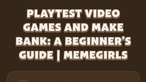 PLAYTEST VIDEO GAMES AND MAKE BANK: A BEGINNER’S GUIDE | MEMEGIRLS | MEMEFI New Video Code