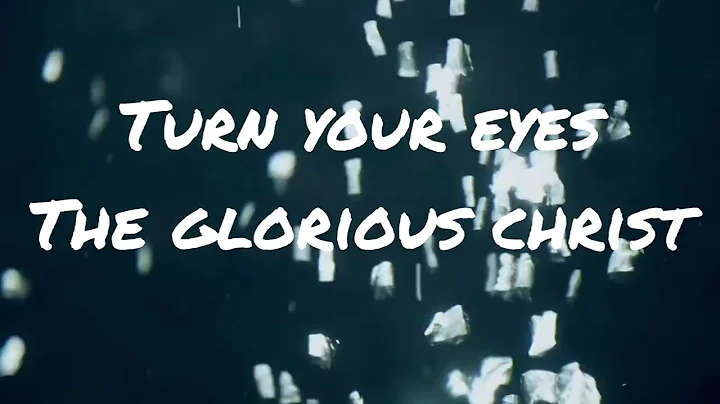 Turn Your Eyes The Glorious Christ