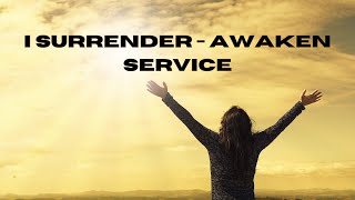 I Surrender - Awaken Service