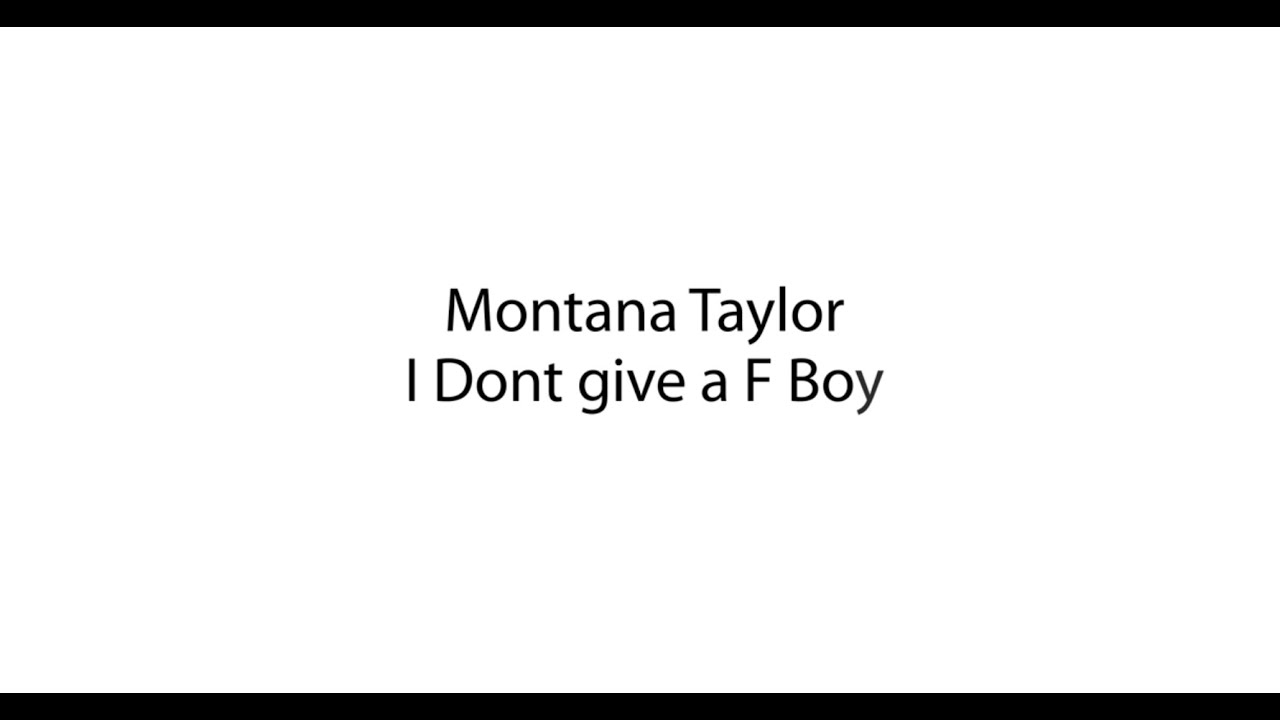 I Dont Give a F Boy Official Lyric Video - Montana Taylor