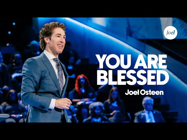 You Are Blessed | Joel Osteen class=